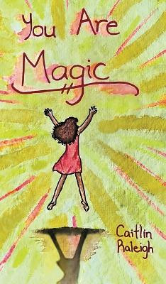 You Are Magic by Caitlin Raleigh 9798868922145
