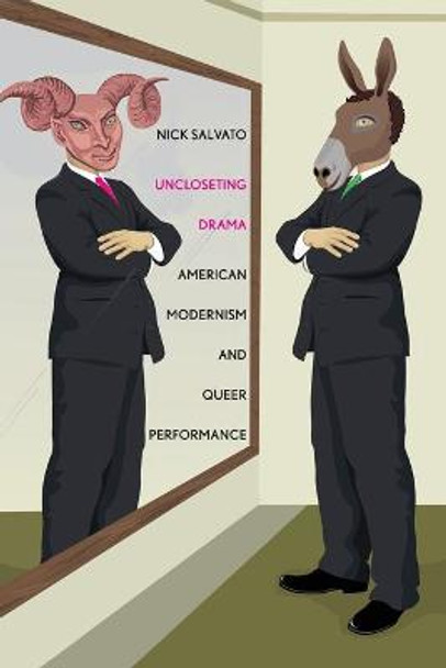 Uncloseting Drama: American Modernism and Queer Performance Nick Salvato 9780300155396