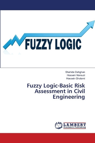 Fuzzy Logic-Basic Risk Assessment in Civil Engineering by Shahide Dehghan 9786208422455