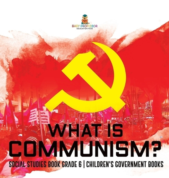 What is Communism? Social Studies Book Grade 6 Children's Government Books by Baby Professor 9798869416407