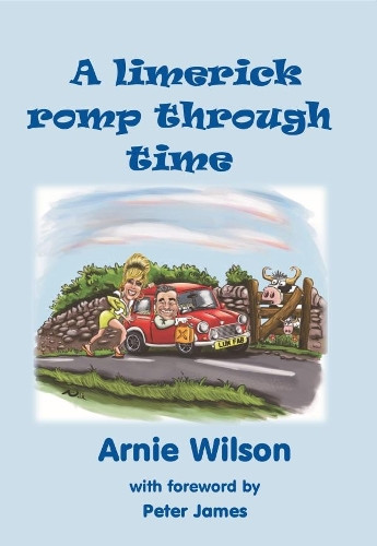 A Limerick Romp Through Time by Arnie Wilson 9781911070757