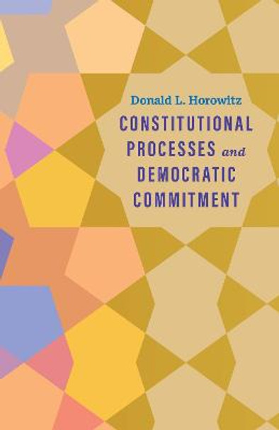 Constitutional Processes and Democratic Commitment by Donald L. Horowitz