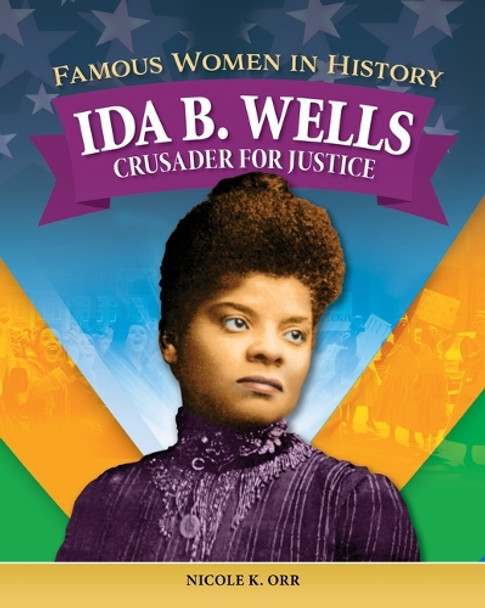 Famous Women in History: Ida B. Wells: Crusader for Justice by Nicole Orr 9798890941480
