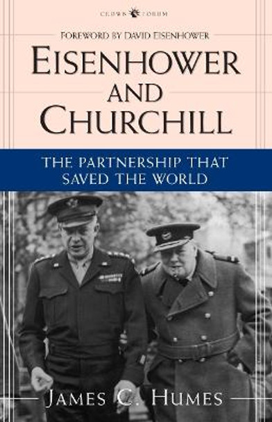 Eisenhower and Churchill: The Partnership That Saved the World by James C Humes