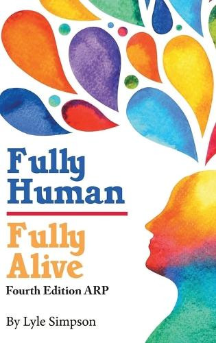 Fully Human/ Fully Alive: A Human Model by Lyle L Simpson 9798893568318