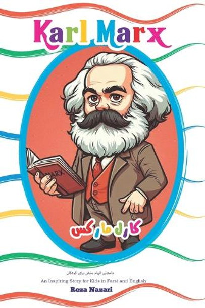 The Story of Karl Marx: An Inspiring Story for Kids in Farsi and English by Reza Nazari 9798894448251