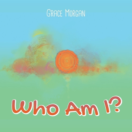 Who Am I ? by Grace Morgan 9798895690321