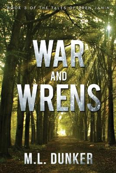 War and Wrens: Book 3 of The Tales of Zren Janin by M L Dunker 9798985053654