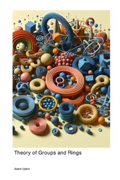 Theory of Groups and Rings by Adam Upton 9781779664013