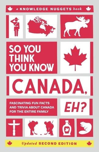 So You Think You Know CANADA, Eh?: Fascinating Fun Facts and Trivia about Canada for the Entire Family by Marianne Jennings 9798988440284