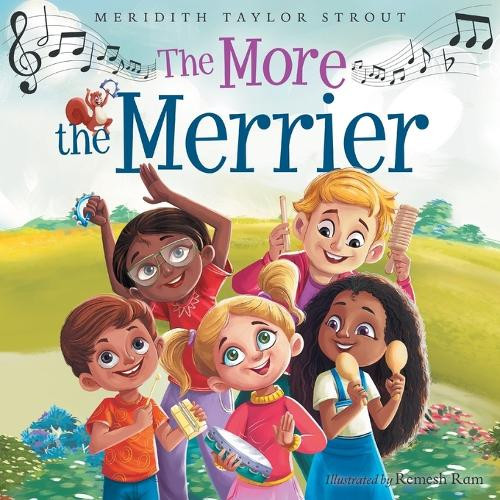 The More the Merrier: A Multi-Sensory Musical Journey Offering an Interactive and Fun Way for Kids to Learn About Diversity and Inclusion by Meridith Taylor Strout 9798989419500