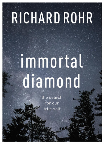 Immortal Diamond: The Search for Our True Self by Richard Rohr