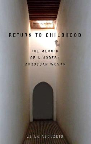 Return to Childhood: The Memoir of a Modern Moroccan Woman by Leila Abouzeid