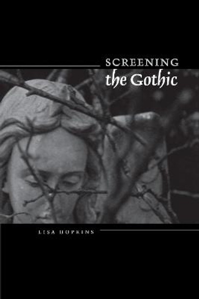 Screening the Gothic by Lisa Hopkins