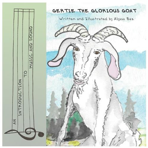 Gertie the Glorious Goat: An Introduction to Music and Sound by Alyssa Baz 9798991880114