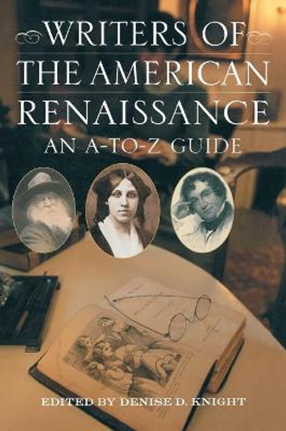 Writers of the American Renaissance: An A-to-Z Guide by Denise D. Knight
