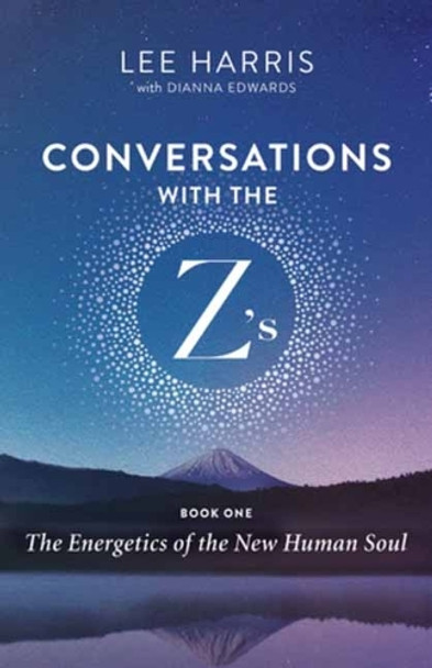 Energetics of the New Human Soul: Conversations with the Zs, Book One by  9781608688388