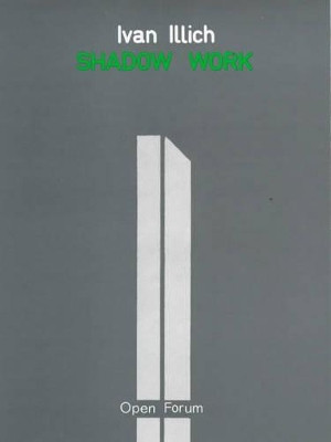 Shadow Work by Ivan Illich 9780714527116