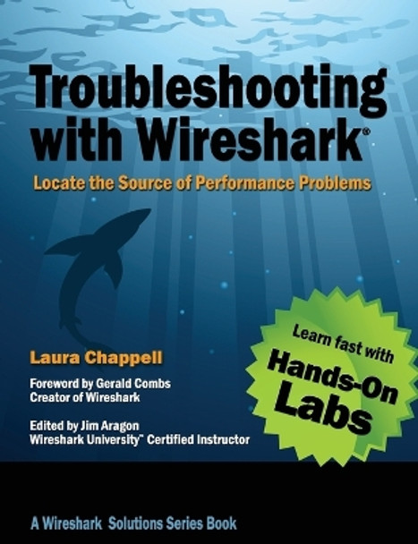 Troubleshooting with Wireshark: Locate the Source of Performance Problems by Laura Chappell 9781893939974