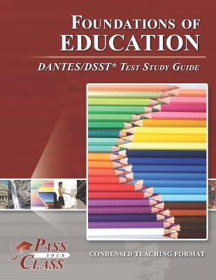 Foundations of Education DANTES/DSST Test Study Guide by Passyourclass 9781614336945