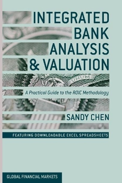 Integrated Bank Analysis and Valuation: A Practical Guide to the ROIC Methodology by S. Chen 9781349455546