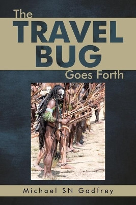 The Travel Bug Goes Forth by Michael Sn Godfrey 9781543755909