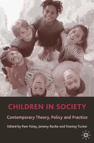 Children in Society: Contemporary Theory, Policy and Practice by Pam Foley