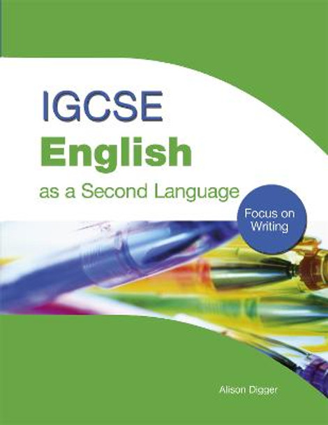 IGCSE English as a Second Language: Focus on Writing: Focus on Writing by Alison Digger