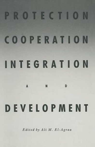 Protection, Cooperation, Integration and Development: Essays in Honour of Professor Hiroshi Kitamura by A. M. El-Agraa 9781349093724
