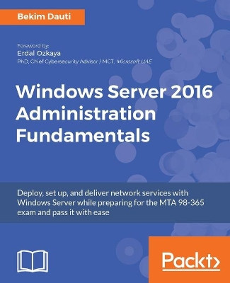 Windows Server 2016 Administration Fundamentals by Bekim Dauti 9781788626569