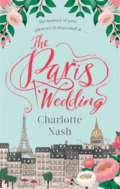The Paris Wedding: The romance of a lifetime in the City of Love by Charlotte Nash