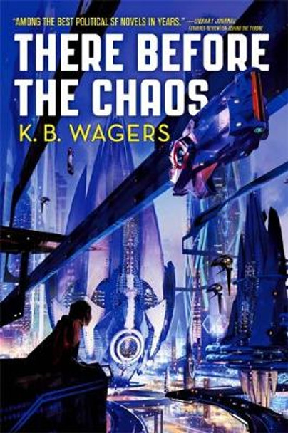 There Before the Chaos by K. B. Wagers