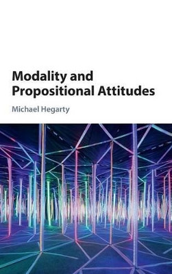 Modality and Propositional Attitudes by Michael Hegarty 9781107085763