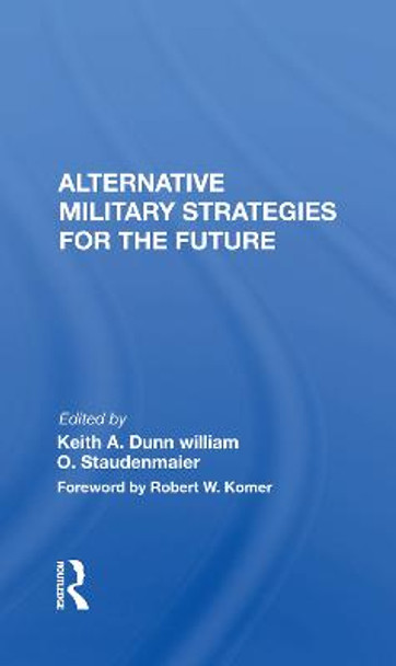 Alternative Military Strategies For The Future by Keith A. Dunn