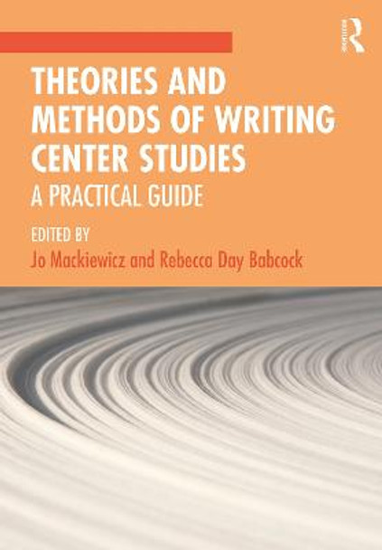 Theories and Methods of Writing Center Studies: A Practical Guide by Jo Mackiewicz