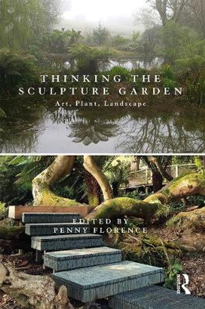 Thinking the Sculpture Garden: Art, Plant, Landscape by Penny Florence