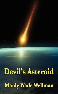 Devil's Asteroid by Manly Wade Wellman 9781604596670