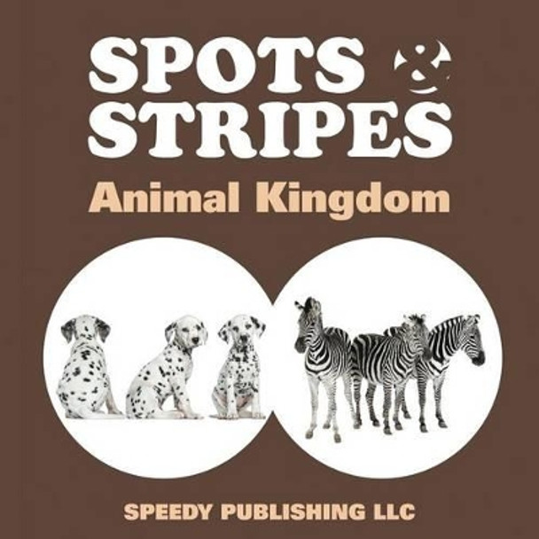 Spots & Stripes Animal Kingdom by Speedy Publishing LLC 9781635011999