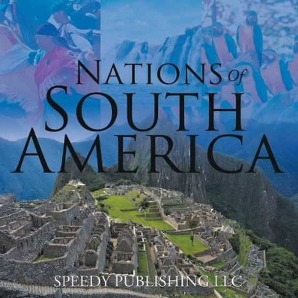 Nations Of South America by Speedy Publishing LLC 9781635011203