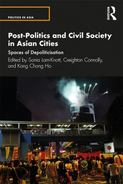 Post-Politics and Civil Society in Asian Cities: Spaces of Depoliticisation by Sonia Lam-Knott