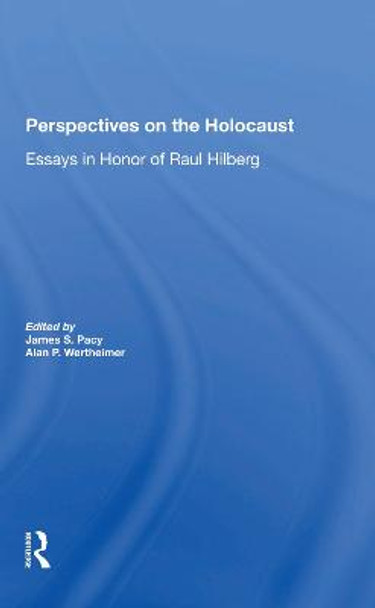 Perspectives On The Holocaust: Essays In Honor Of Raul Hilberg by James S Pacy