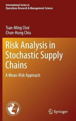 Risk Analysis in Stochastic Supply Chains: A Mean-Risk Approach by Tsan-Ming Choi 9781461438687