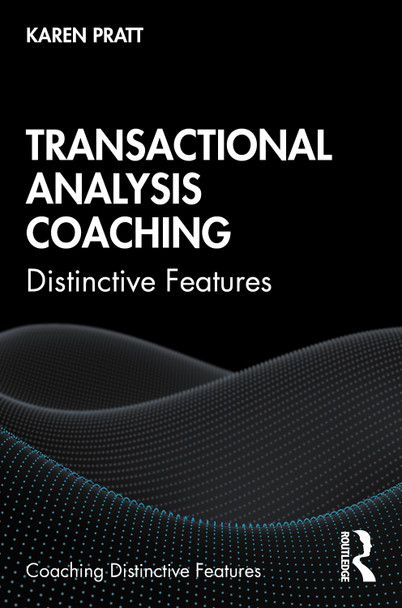 Transactional Analysis Coaching: Distinctive Features by Karen Pratt
