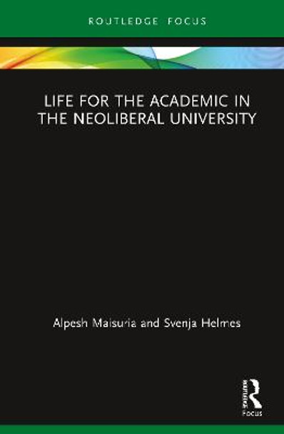 Life for the Academic in the Neoliberal University by Alpesh Maisuria