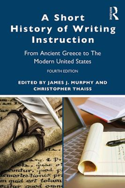 A Short History of Writing Instruction: From Ancient Greece to The Modern United States by James J. Murphy