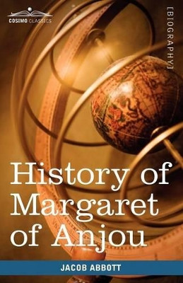 History of Margaret of Anjou, Queen of Henry VI of England: Makers of History by Jacob Abbott 9781605207858
