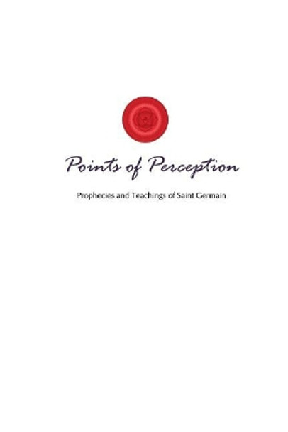 Points of Perception: Prophecies and Teachings of Saint Germain by Lori Adaile Toye 9781880050576