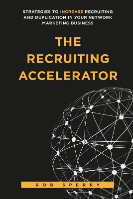 The Recruiting Accelerator by Rob L Sperry 9781734381740