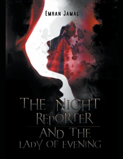The Night Reporter and The Lady of Evening by Emran Jamal 9798201128579