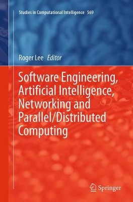 Software Engineering, Artificial Intelligence, Networking and Parallel/Distributed Computing by Roger Lee 9783319361734